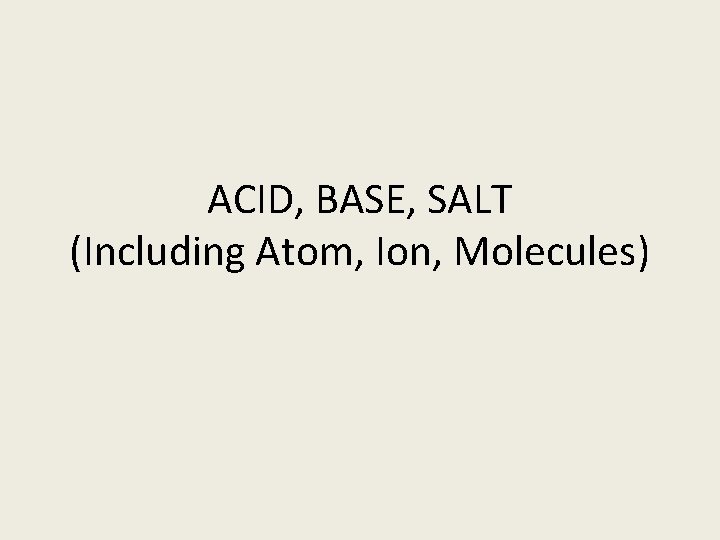 ACID, BASE, SALT (Including Atom, Ion, Molecules) 