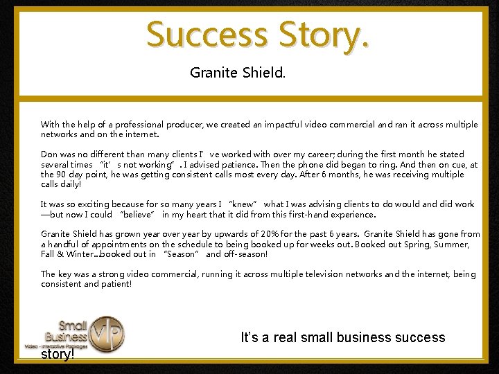 Success Story. Granite Shield. With the help of a professional producer, we created an