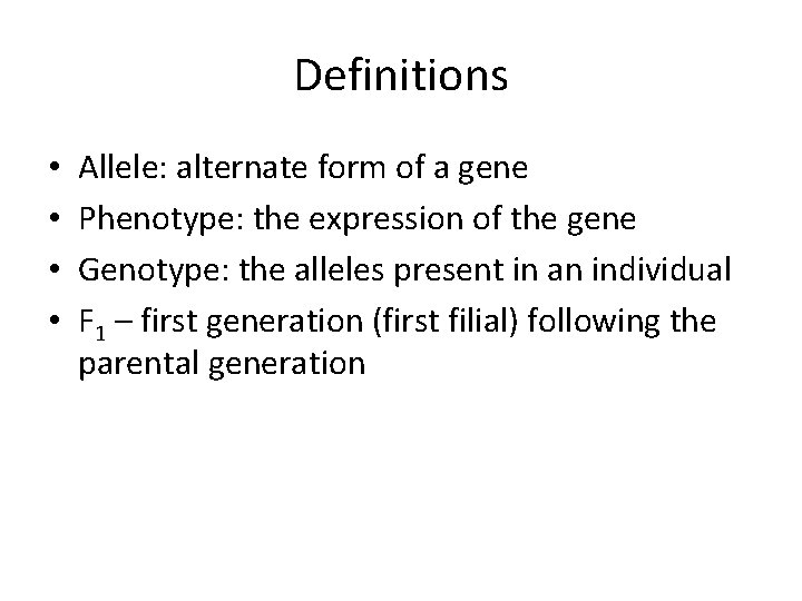 Definitions • • Allele: alternate form of a gene Phenotype: the expression of the