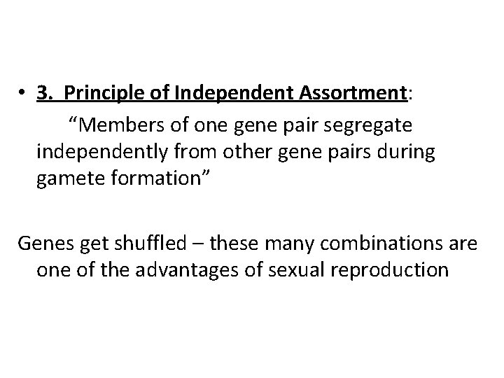  • 3. Principle of Independent Assortment: “Members of one gene pair segregate independently