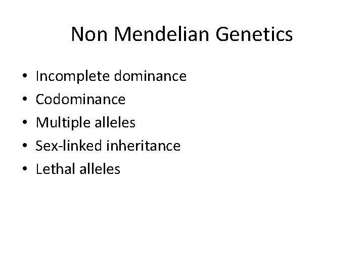 Non Mendelian Genetics • • • Incomplete dominance Codominance Multiple alleles Sex-linked inheritance Lethal