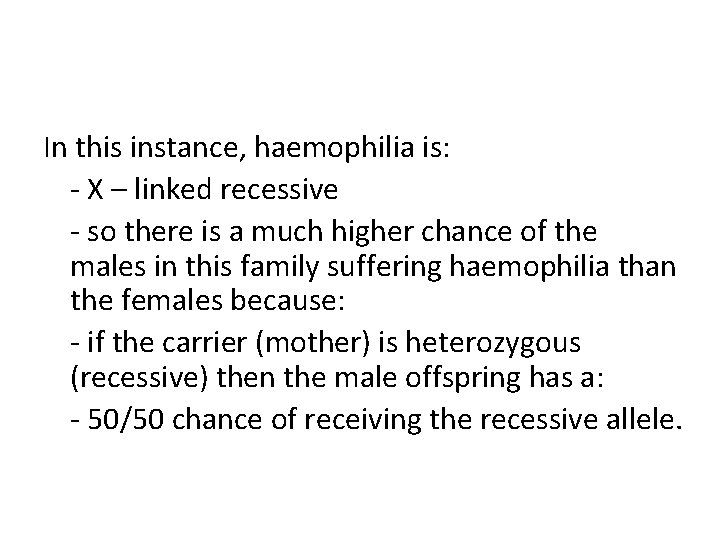 In this instance, haemophilia is: - X – linked recessive - so there is