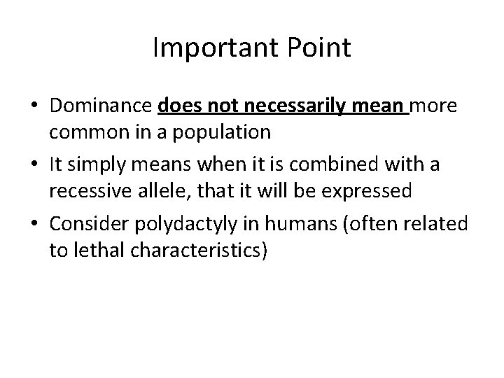 Important Point • Dominance does not necessarily mean more common in a population •