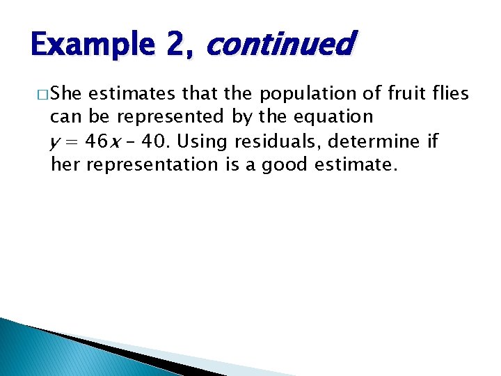 Example 2, continued � She estimates that the population of fruit flies can be