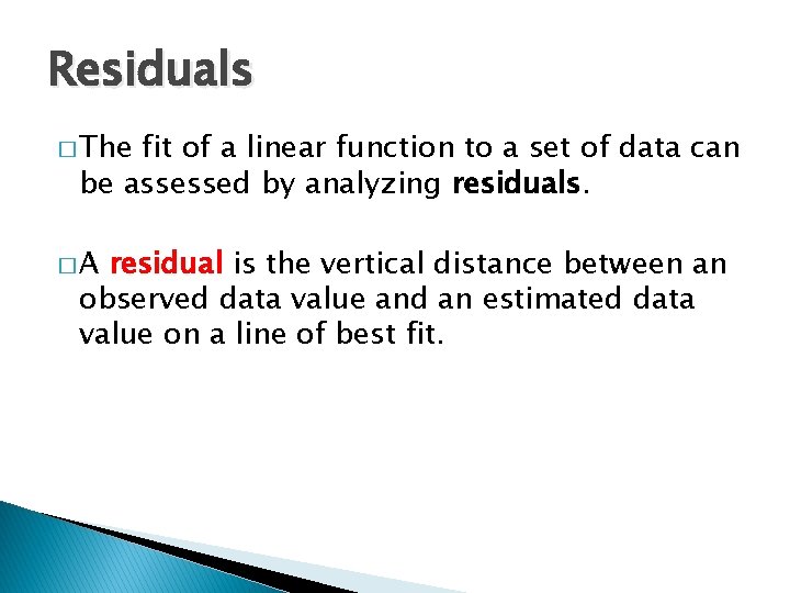 Residuals � The fit of a linear function to a set of data can