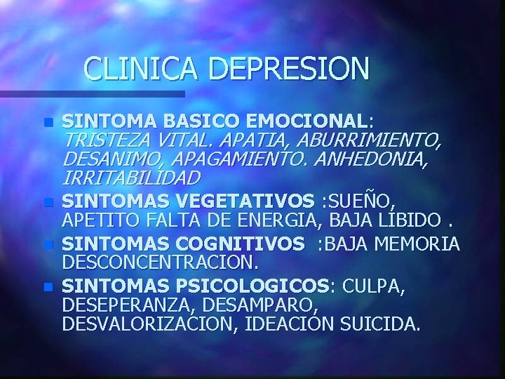 CLINICA DEPRESION n SINTOMA BASICO EMOCIONAL: n SINTOMAS VEGETATIVOS : SUEÑO, APETITO FALTA DE