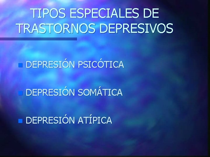 TIPOS ESPECIALES DE TRASTORNOS DEPRESIVOS n DEPRESIÓN PSICÓTICA n DEPRESIÓN SOMÁTICA n DEPRESIÓN ATÍPICA