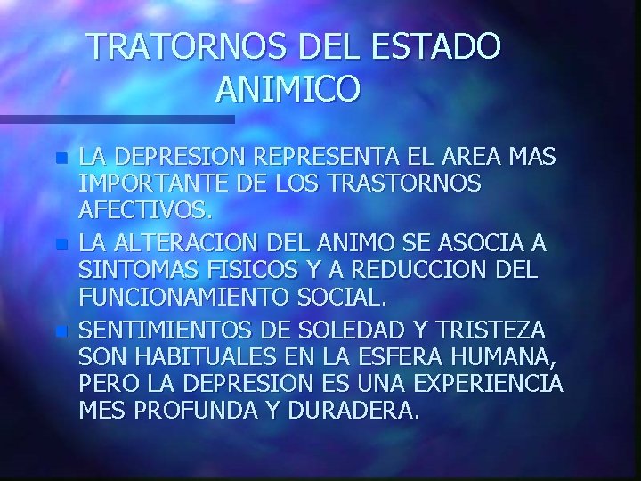 TRATORNOS DEL ESTADO ANIMICO n n n LA DEPRESION REPRESENTA EL AREA MAS IMPORTANTE