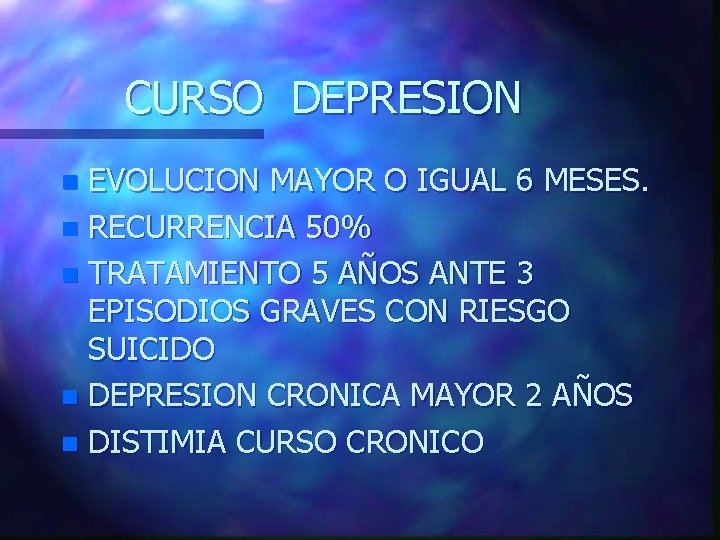 CURSO DEPRESION EVOLUCION MAYOR O IGUAL 6 MESES. n RECURRENCIA 50% n TRATAMIENTO 5