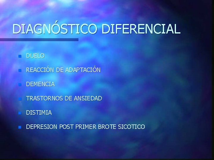 DIAGNÓSTICO DIFERENCIAL n DUELO n REACCIÓN DE ADAPTACIÓN n DEMENCIA n TRASTORNOS DE ANSIEDAD