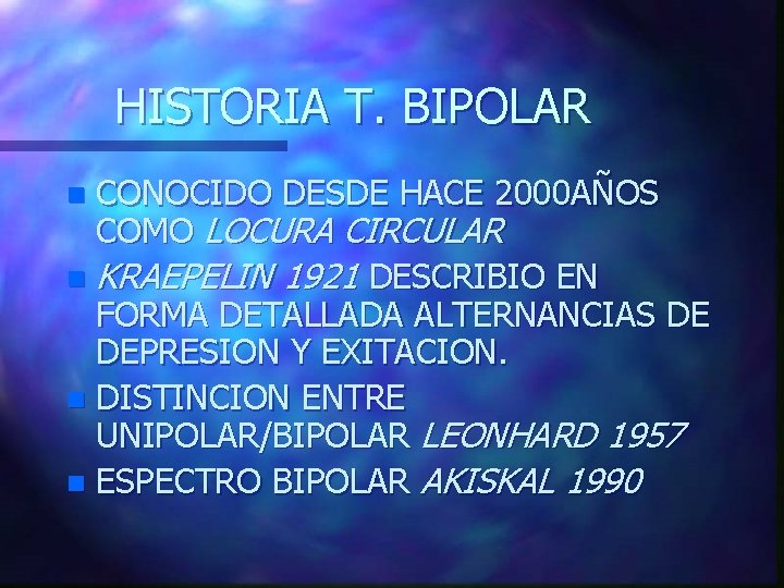 HISTORIA T. BIPOLAR CONOCIDO DESDE HACE 2000 AÑOS COMO LOCURA CIRCULAR n KRAEPELIN 1921