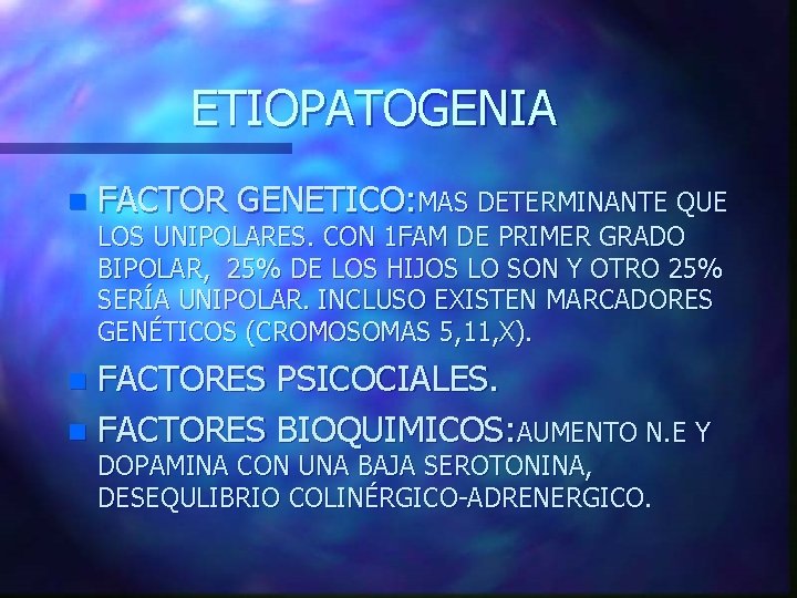 ETIOPATOGENIA n FACTOR GENETICO: MAS DETERMINANTE QUE LOS UNIPOLARES. CON 1 FAM DE PRIMER