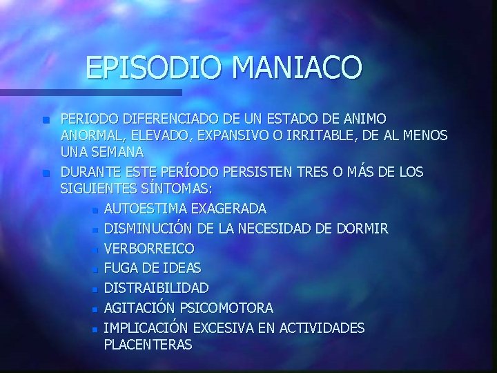 EPISODIO MANIACO n n PERIODO DIFERENCIADO DE UN ESTADO DE ANIMO ANORMAL, ELEVADO, EXPANSIVO