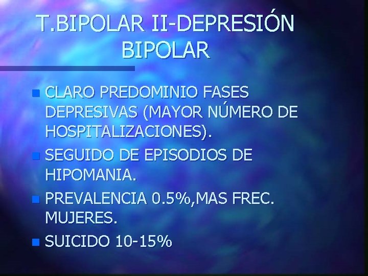 T. BIPOLAR II-DEPRESIÓN BIPOLAR CLARO PREDOMINIO FASES DEPRESIVAS (MAYOR NÚMERO DE HOSPITALIZACIONES). n SEGUIDO