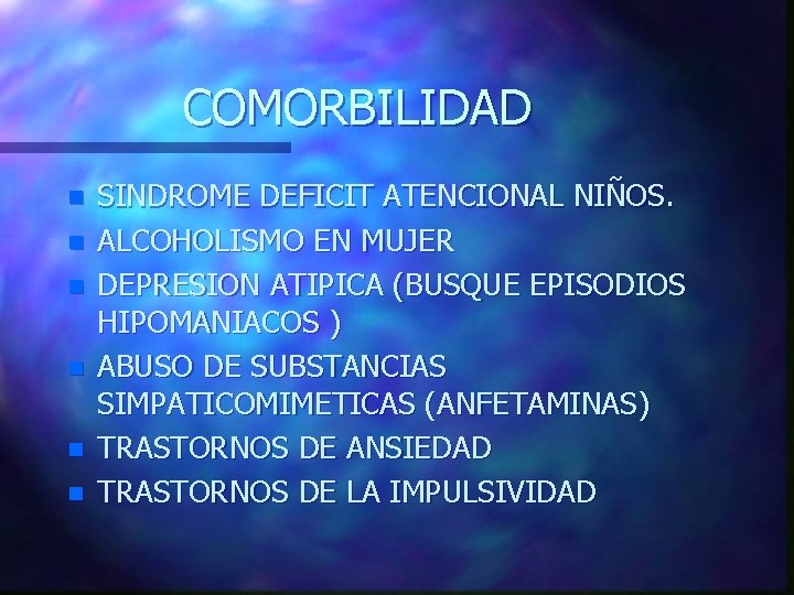 COMORBILIDAD n n n SINDROME DEFICIT ATENCIONAL NIÑOS. ALCOHOLISMO EN MUJER DEPRESION ATIPICA (BUSQUE