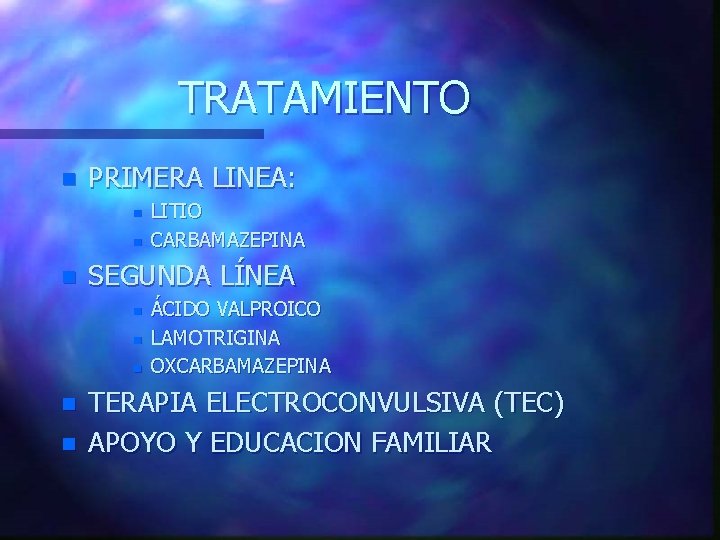 TRATAMIENTO n PRIMERA LINEA: n n n SEGUNDA LÍNEA n n n LITIO CARBAMAZEPINA