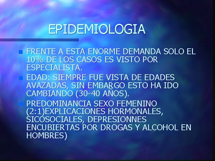 EPIDEMIOLOGIA n n n FRENTE A ESTA ENORME DEMANDA SOLO EL 10% DE LOS