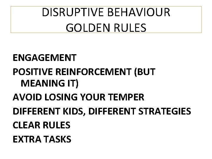 DISRUPTIVE BEHAVIOUR GOLDEN RULES ENGAGEMENT POSITIVE REINFORCEMENT (BUT MEANING IT) AVOID LOSING YOUR TEMPER