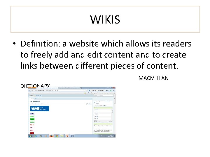 WIKIS • Definition: a website which allows its readers to freely add and edit