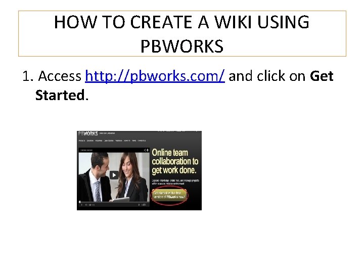 HOW TO CREATE A WIKI USING PBWORKS 1. Access http: //pbworks. com/ and click