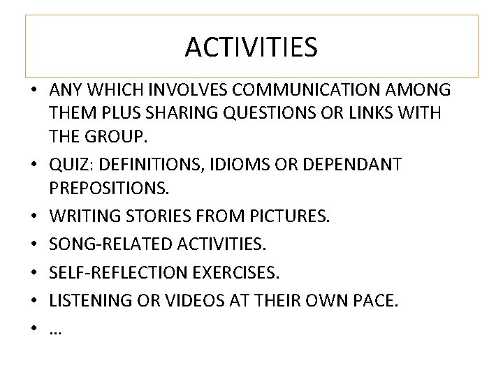 ACTIVITIES • ANY WHICH INVOLVES COMMUNICATION AMONG THEM PLUS SHARING QUESTIONS OR LINKS WITH