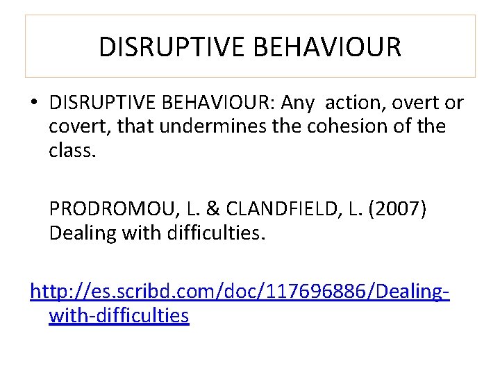 DISRUPTIVE BEHAVIOUR • DISRUPTIVE BEHAVIOUR: Any action, overt or covert, that undermines the cohesion