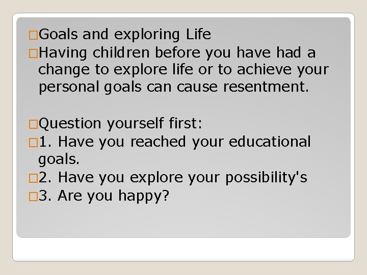 �Goals and exploring Life �Having children before you have had a change to explore