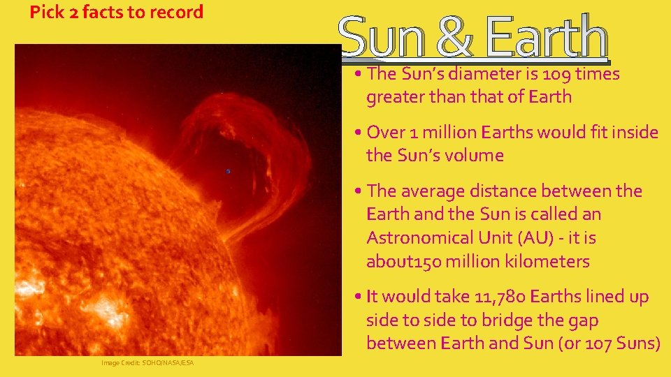 Pick 2 facts to record Sun & Earth • The Sun’s diameter is 109 Pick 2 facts to record Sun & Earth • The Sun’s diameter is 109