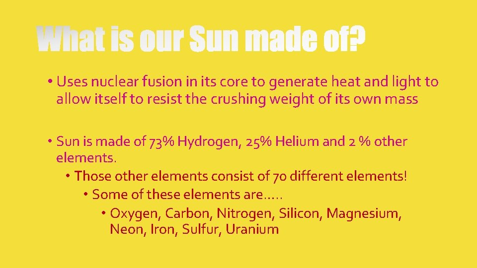 • Uses nuclear fusion in its core to generate heat and light to • Uses nuclear fusion in its core to generate heat and light to