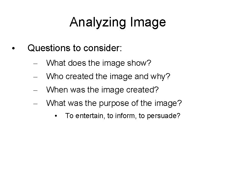 Analyzing Image • Questions to consider: – What does the image show? – Who