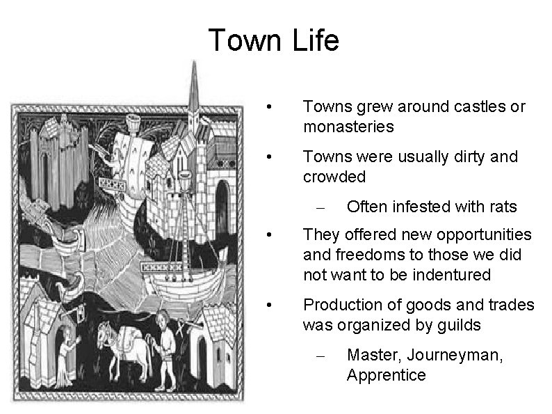 Town Life • Towns grew around castles or monasteries • Towns were usually dirty
