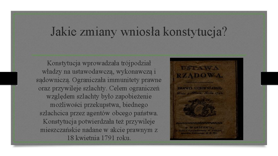 Jakie zmiany wniosła konstytucja? Konstytucja wprowadzała trójpodział władzy na ustawodawczą, wykonawczą i sądowniczą. Ograniczała