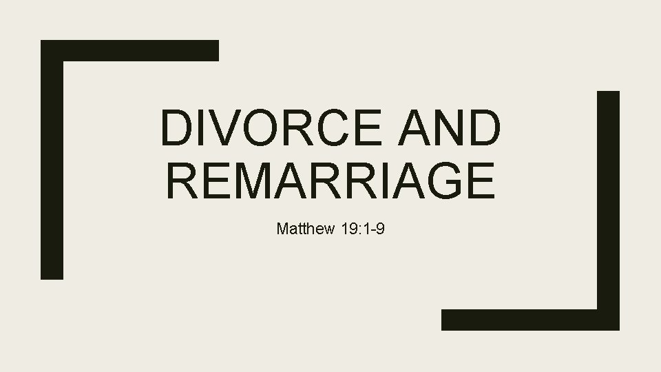 DIVORCE AND REMARRIAGE Matthew 19: 1 -9 