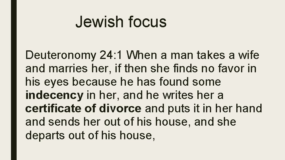 Jewish focus Deuteronomy 24: 1 When a man takes a wife and marries her,