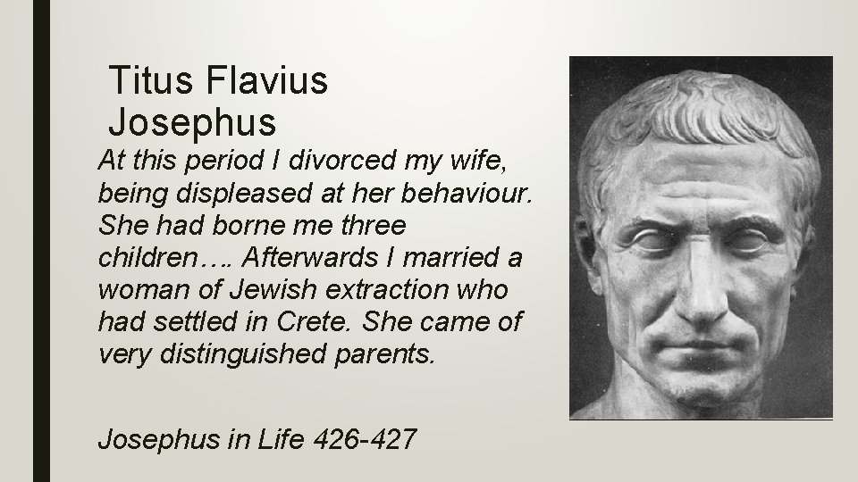 Titus Flavius Josephus At this period I divorced my wife, being displeased at her