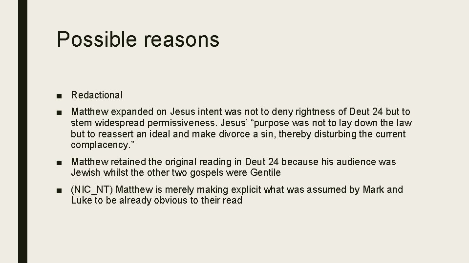 Possible reasons ■ Redactional ■ Matthew expanded on Jesus intent was not to deny