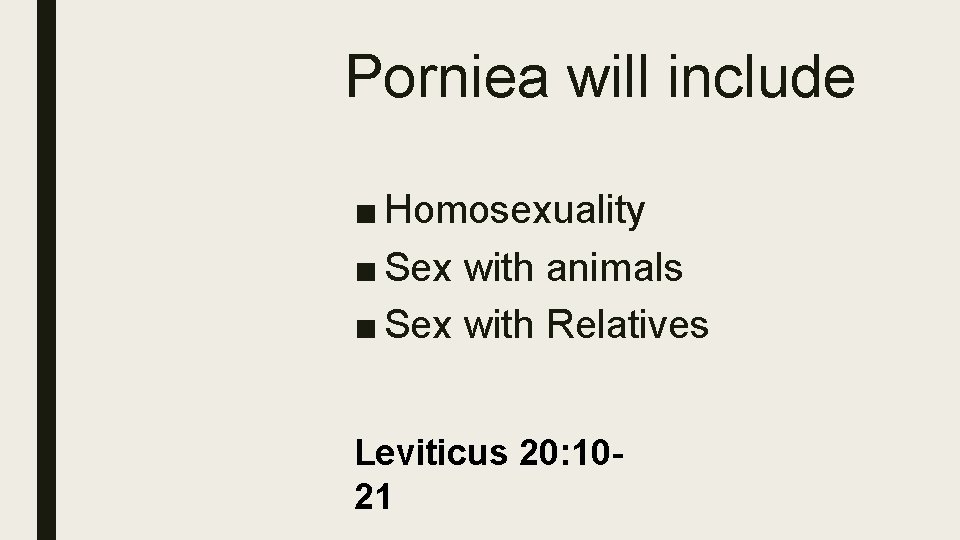 Porniea will include ■ Homosexuality ■ Sex with animals ■ Sex with Relatives Leviticus