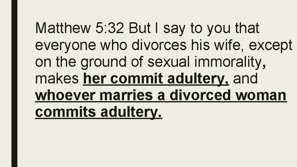 Matthew 5: 32 But I say to you that everyone who divorces his wife,