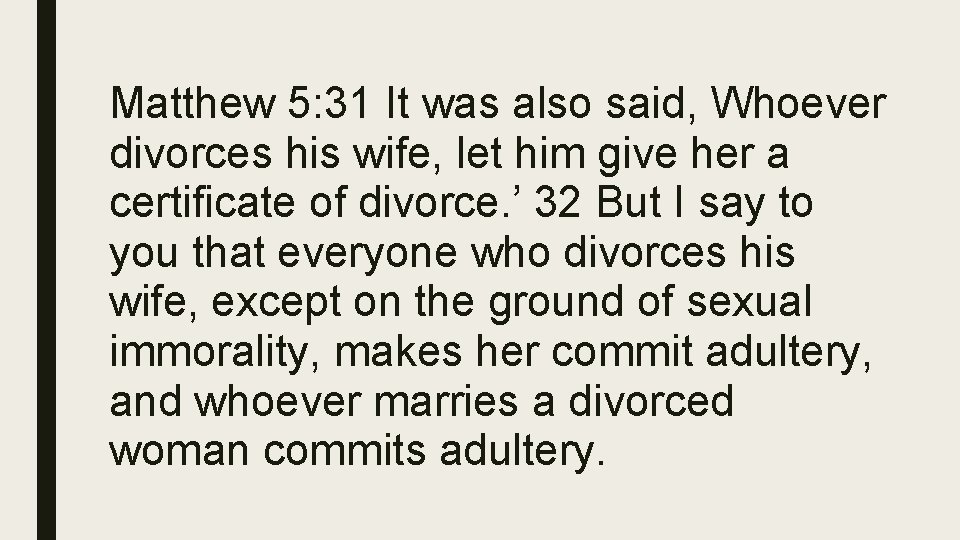 Matthew 5: 31 It was also said, Whoever divorces his wife, let him give