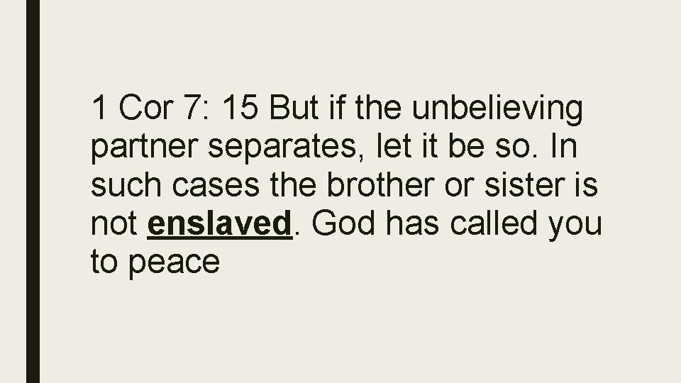 1 Cor 7: 15 But if the unbelieving partner separates, let it be so.