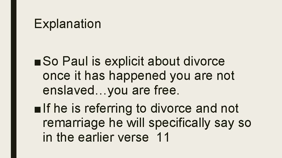 Explanation ■ So Paul is explicit about divorce once it has happened you are