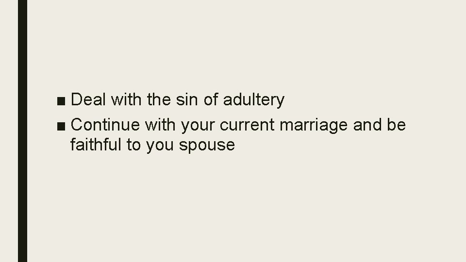 ■ Deal with the sin of adultery ■ Continue with your current marriage and