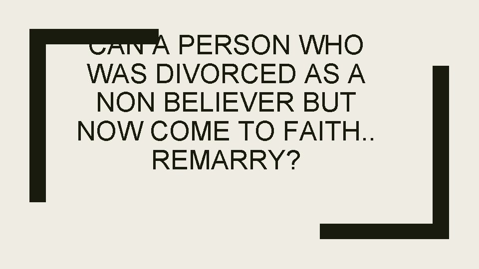 CAN A PERSON WHO WAS DIVORCED AS A NON BELIEVER BUT NOW COME TO