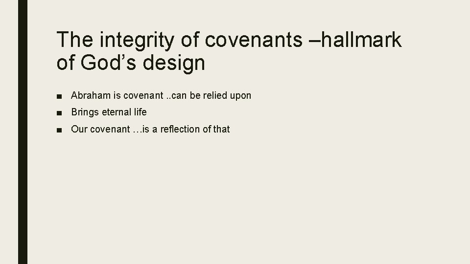 The integrity of covenants –hallmark of God’s design ■ Abraham is covenant. . can
