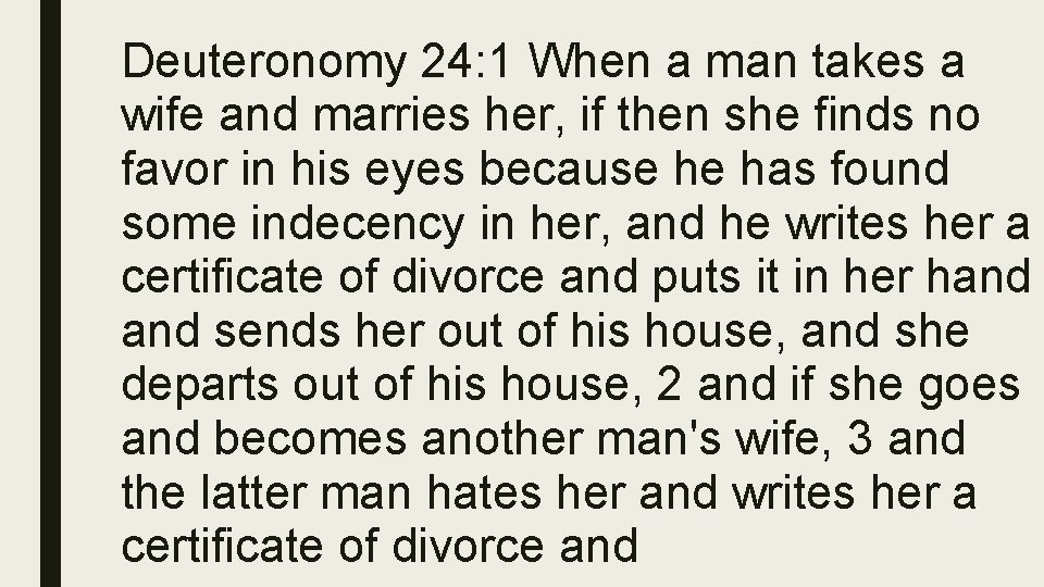 Deuteronomy 24: 1 When a man takes a wife and marries her, if then