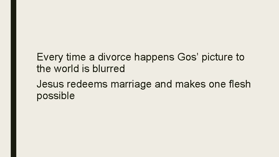 Every time a divorce happens Gos’ picture to the world is blurred Jesus redeems