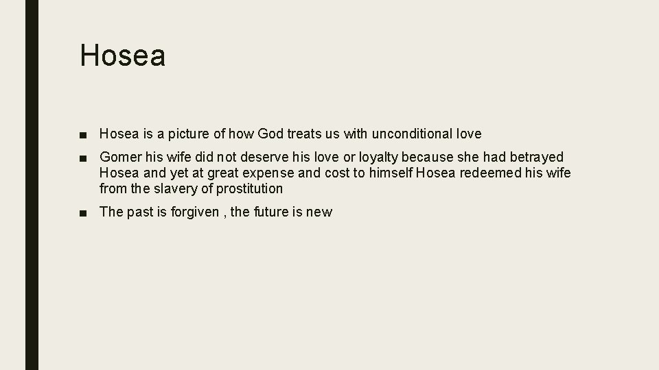 Hosea ■ Hosea is a picture of how God treats us with unconditional love