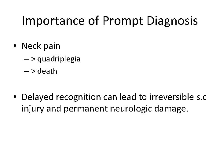 Importance of Prompt Diagnosis • Neck pain – > quadriplegia – > death •