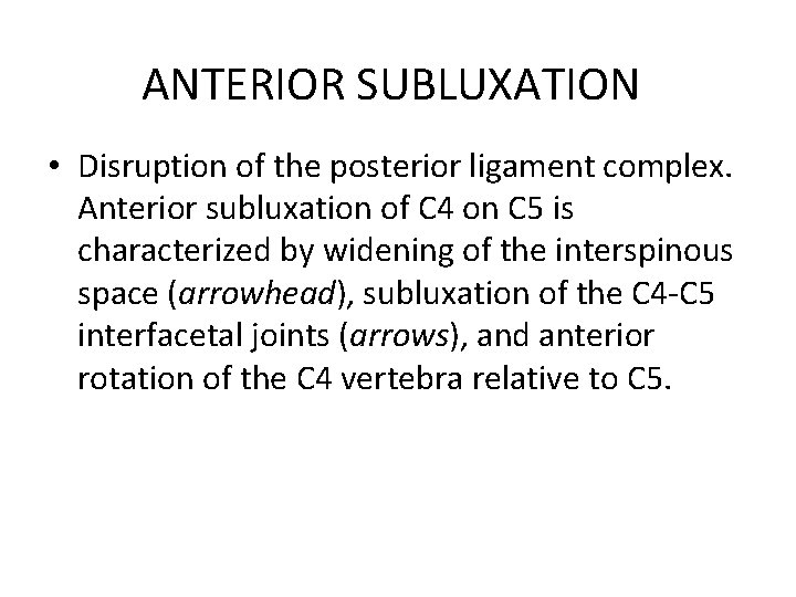 ANTERIOR SUBLUXATION • Disruption of the posterior ligament complex. Anterior subluxation of C 4