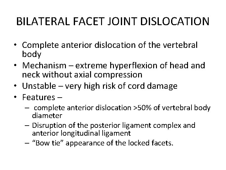 BILATERAL FACET JOINT DISLOCATION • Complete anterior dislocation of the vertebral body • Mechanism